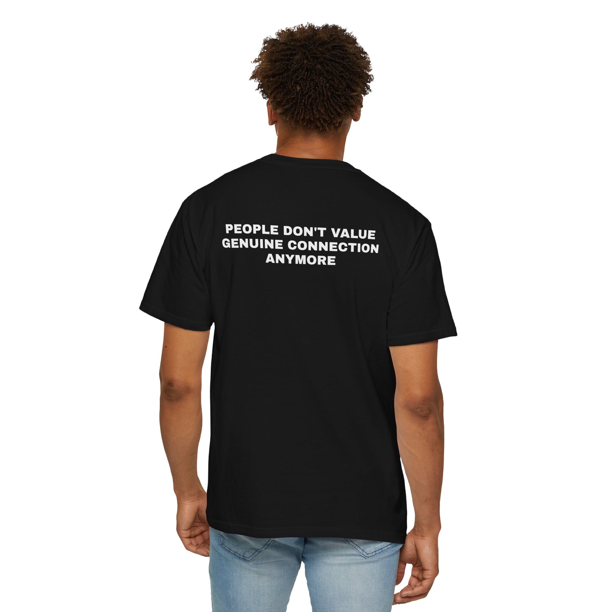 Unisex Garment-Dyed T-shirt - People Don’t Value Genuine Connection Anymore